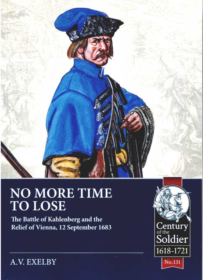 NO MORE TIME TO LOSE : THE BATTLE OF KAHLENBERG AND THE RELEF OF VIENNA, 12 SEPTEMBER 1683