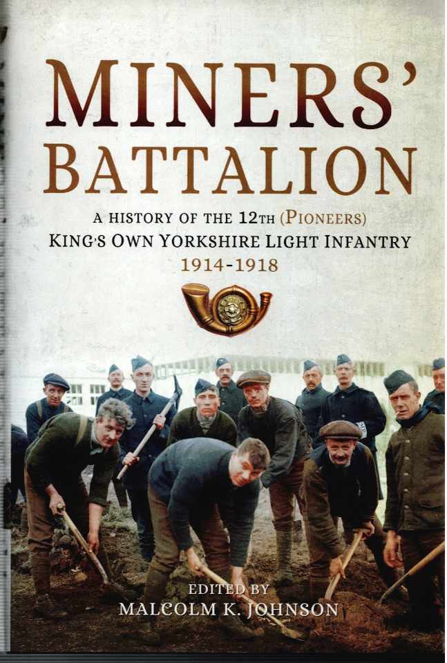 Image for MINERS' BATTALION : A HISTORY OF THE 12TH (PIONEERS) KING'S OWN YORKSHIRE LIGHT INFANTRY, 1914-1918 MINERS' BATTALION : A HISTORY OF THE 12TH (PIONEERS) KING'S OWN YORKSHIRE LIGHT INFANTRY, 1914-1918