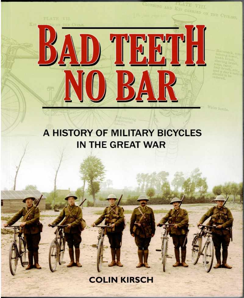 Image for BAD TEETH NO BAR : A HISTORY OF MILITARY BICYCLES IN THE GREAT WAR BAD TEETH NO BAR : A HISTORY OF MILITARY BICYCLES IN THE GREAT WAR