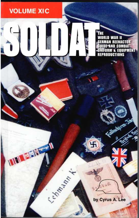 SOLDAT XI C: WORLD WAR II GERMAN REENACTOR GUIDE AND COMBAT UNIFORM & EQUIPMENT REPRODUCTIONS