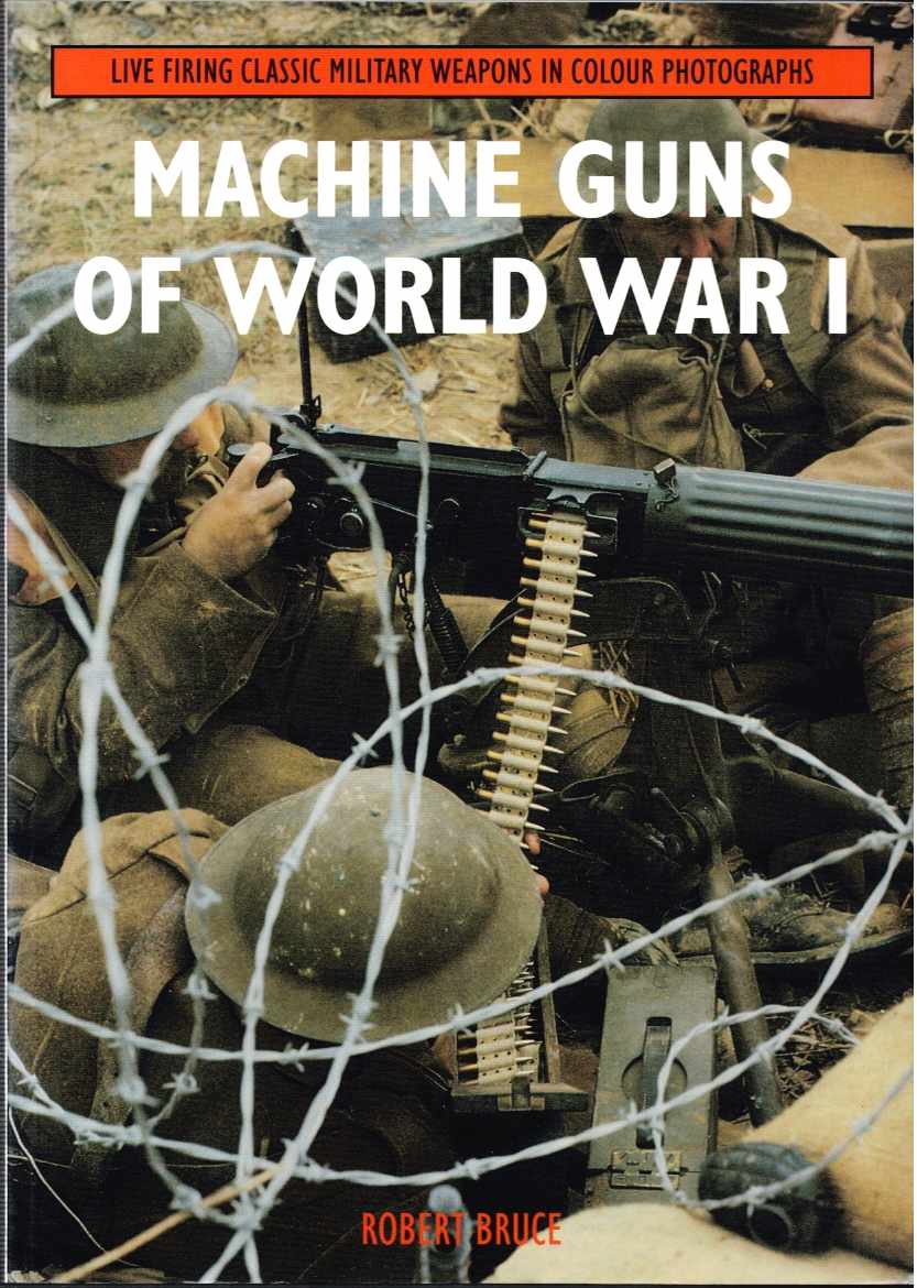 LIVE FIRING CLASSIC MILITARY WEAPONS IN COLOUR PHOTOGRAPHS: MACHINE GUNS OF WORLD WAR I