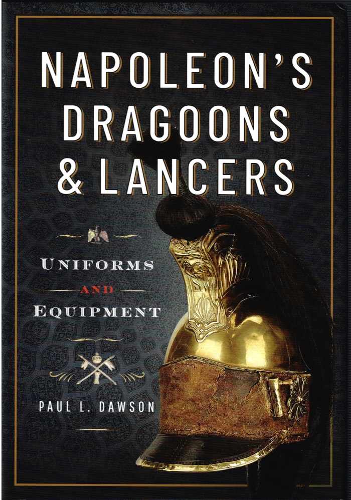 Image for NAPOLEON'S DRAGOONS & LANCERS : UNIFORMS AND EQUIPMENT NAPOLEON'S DRAGOONS & LANCERS : UNIFORMS AND EQUIPMENT