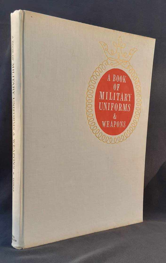 A BOOK OF MILITARY UNIFORMS AND WEAPONS : AN ILLUSTRATED SURVEY OF MILITARY DRESS, ARMS AND PRACTICE THROUGH THE AGES