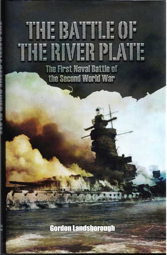 THE BATTLE OF THE RIVER PLATE : THE FIRST NAVAL BATTLE OF THE SECOND WORLD WAR
