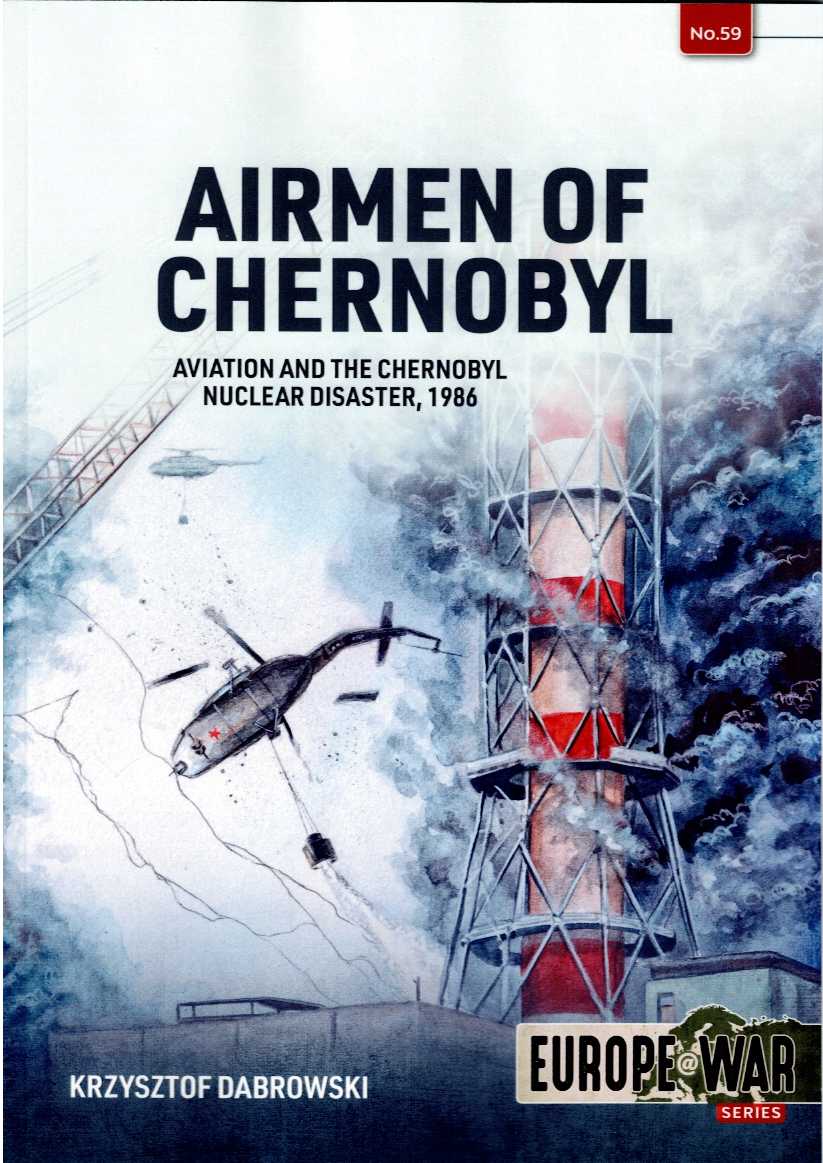 AIRMEN OF CHERNOBYL : AVIATION AND THE CHERNOBYL NUCLEAR DISASTER, 1986