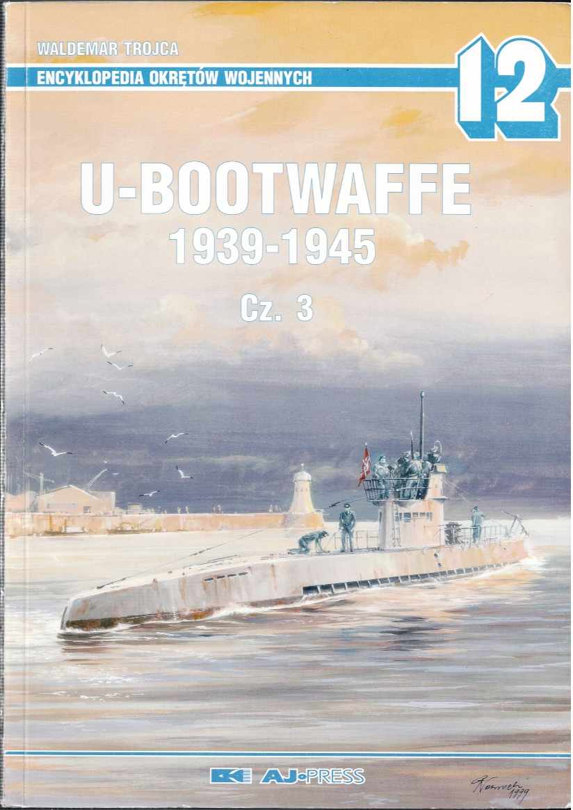 ENCYKLOPEDIA OKRETOW WOJENNYCH 12 : U-BOOTWAFFE 1939-1945 CZ.3 (POLISH TEXT)