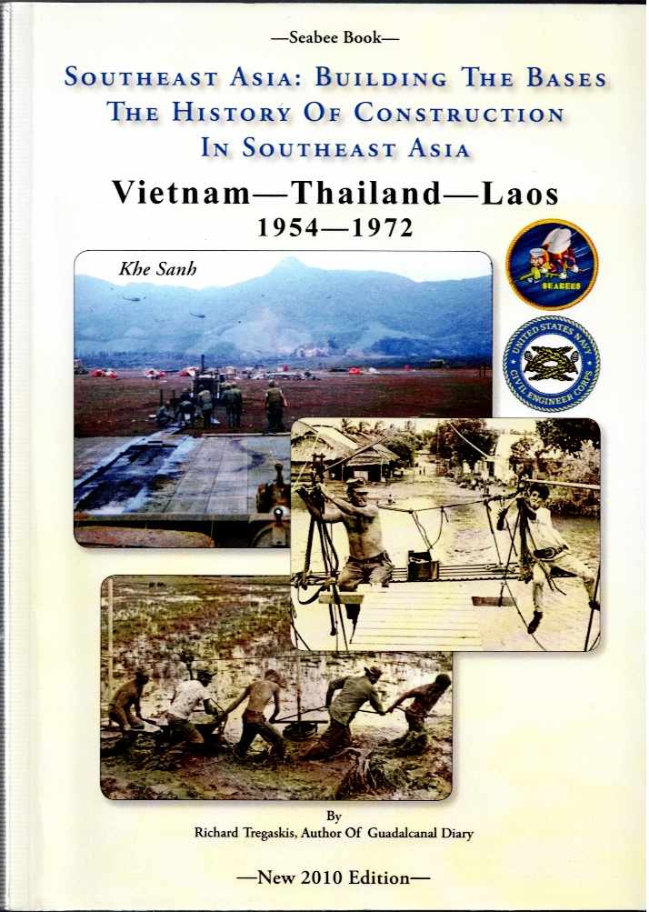 SEABEE BOOK: SOUTHEAST ASIA : BUILDING THE BASES : THE HISTORY OF CONSTRUCTION IN SOUTHEAST ASIA: VIETNAM, THAILAND, LAOS, 1954-1972