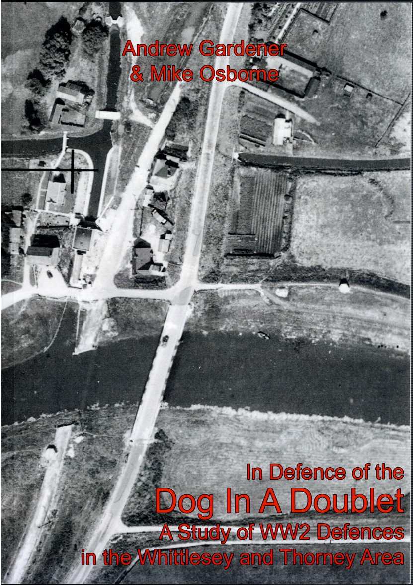 IN DEFENCE OF THE DOG IN A DOUBLET : A STUDY OF WW2 DEFENCES IN THE WHITTLESEY AND THORNEY AREA (SIGNED COPY)