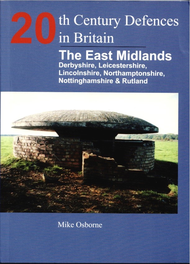 20TH CENTURY DEFENCES IN BRITAIN : THE EAST MIDLANDS (SIGNED COPY)