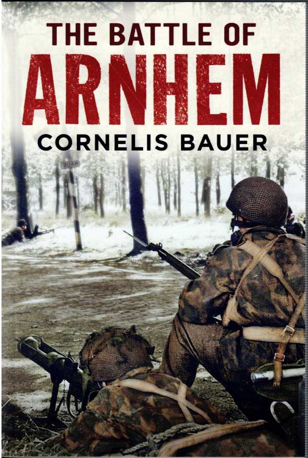 THE BATTLE OF ARNHEM : THE BETRAYAL MYTH REFUTED