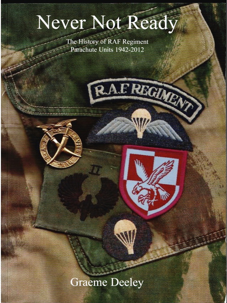 NEVER NOT READY : THE HISTORY OF RAF REGIMENT PARACHUTE UNITS 1942 - 2012 (SIGNED COPY)