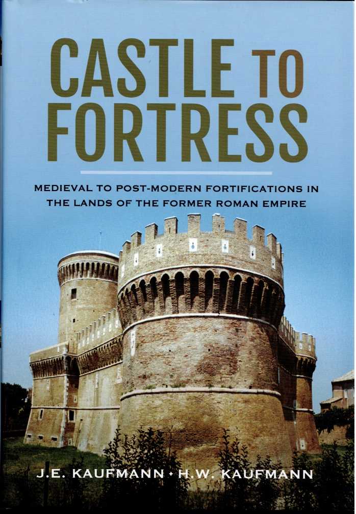 Image for CASTLE TO FORTRESS : MEDIEVAL TO POST-MODERN FORTIFICATIONS IN THE LANDS OF THE WESTERN ROMAN EMPIRE CASTLE TO FORTRESS : MEDIEVAL TO POST-MODERN FORTIFICATIONS IN THE LANDS OF THE WESTERN ROMAN EMPIRE