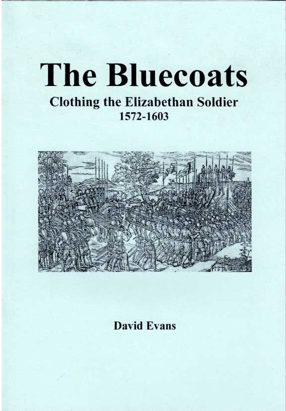 Image for THE BLUECOATS : CLOTHING THE ELIZABETHAN SOLDIER 1572-1603 THE BLUECOATS : CLOTHING THE ELIZABETHAN SOLDIER 1572-1603