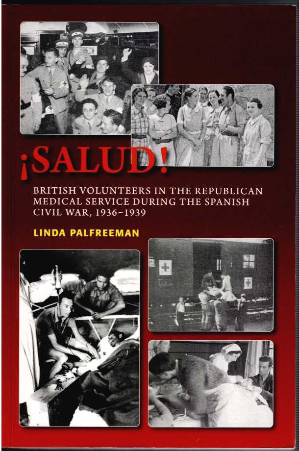 SALUD : BRITISH VOLUNTEERS IN THE REPUBLICAN MEDICAL SERVICE DURING THE SPANISH CIVIL WAR, 1936-1939