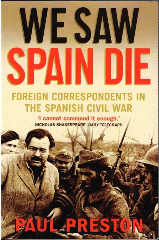 WE SAW SPAIN DIE : FOREIGN CORRESPONDENTS IN THE SPANISH CVIL WAR