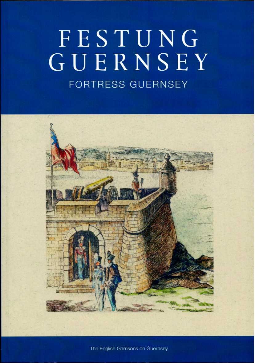 Image for FESTUNG GUERNSEY CHAPTER 1.1 : THE ENGLISH GARRISONS ON GUERNSEY FESTUNG GUERNSEY CHAPTER 1.1 : THE ENGLISH GARRISONS ON GUERNSEY