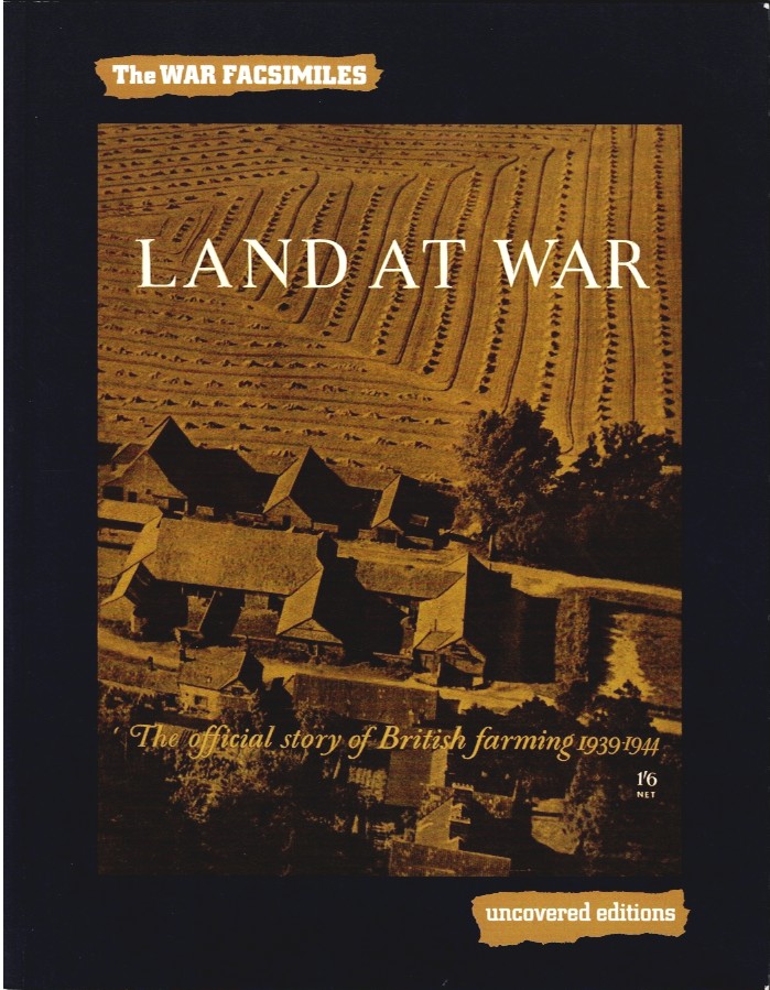 THE WAR FACSIMILES: LAND AT WAR : THE OFFICIAL STORY OF BRITISH FARMING 1939-1944
