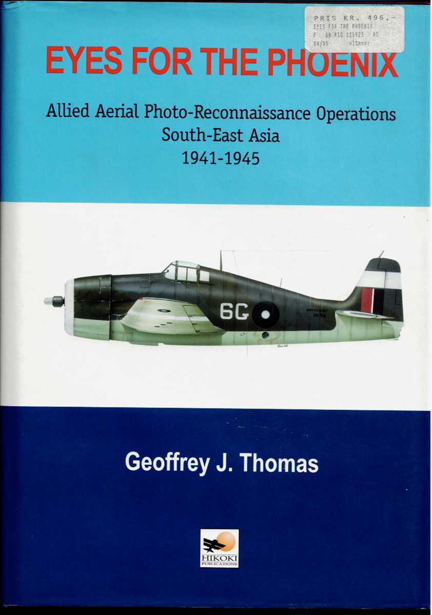 EYES FOR THE PHOENIX : ALLIED AERIAL PHOTO-RECONNAISSANCE OPERATIONS, SOUTH-EAST ASIA 1941-1945
