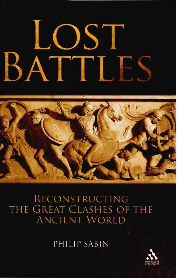 LOST BATTLES : RECONSTRUCTING THE GREAT CLASHES OF THE ANCIENT WORLD