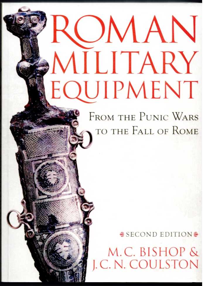ROMAN MILITARY EQUIPMENT: FROM THE PUNIC WARS TO THE FALL OF ROME (SECOND EDITION)