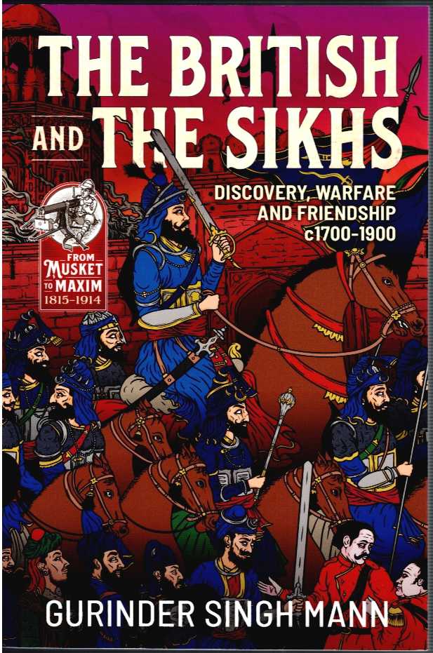 THE BRITISH & THE SIKHS : DISCOVERY, WARFARE AND FRIENDSHIP C1700-1900