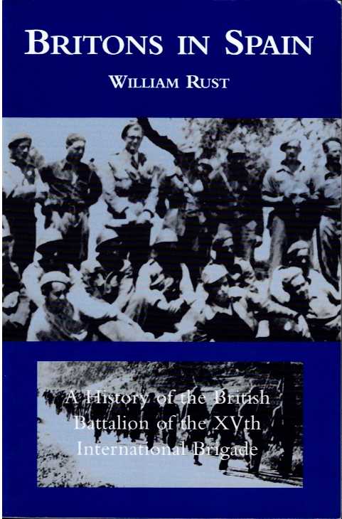 BRITONS IN SPAIN : A HISTORY OF THE BRITISH BATTALION OF THE XVTH INTERNATIONAL BRIGADE