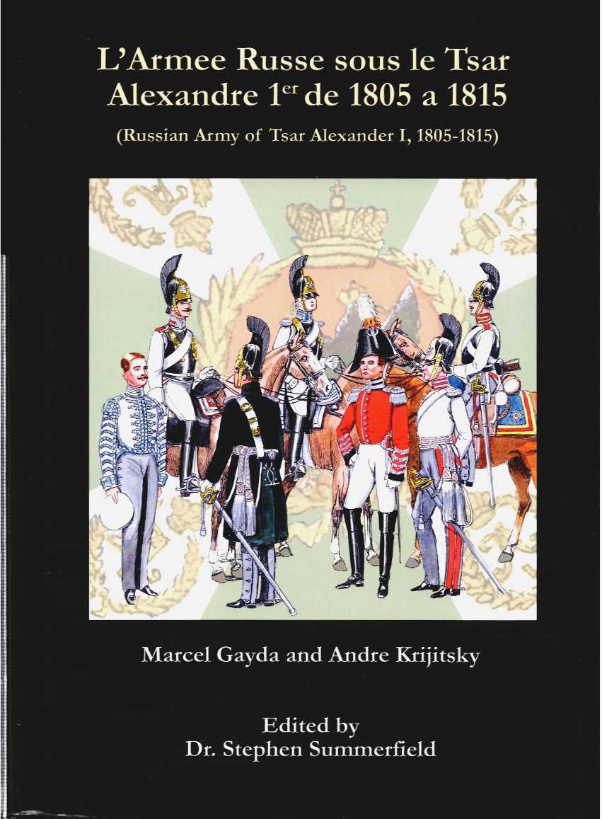 L'ARMEE RUSSE SOUS LE TSAR ALEXANDRE 1ER DE 1805 A 1815 (RUSSIAN ARMY OF TSAR ALEXANDER I, 1805-1815)