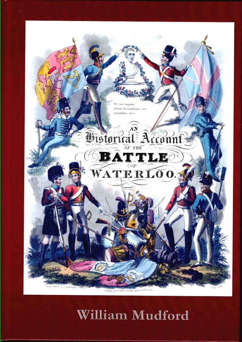 AN HISTORICAL ACCOUNT OF THE CAMPAIGN IN THE NETHERLANDS, IN 1815, UNDER HIS GRACE THE DUKE OF WELLINGTON, AND MARSHAL PRINCE BLUCHER, COMPRISING THE BATTLES OF LIGNY, QUATRE BRAS, AND WATERLOO (1817)