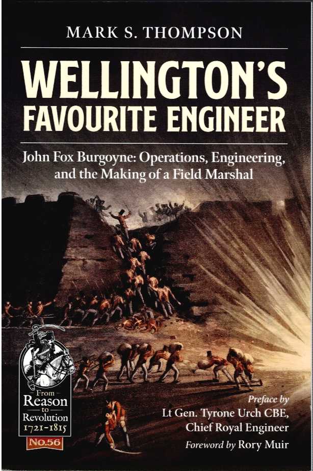 WELLINGTON'S FAVOURITE ENGINEER : JOHN FOX BURGOYNE: OPERATIONS, ENGINEERING, AND THE MAKING OF A FIELD MARSHAL