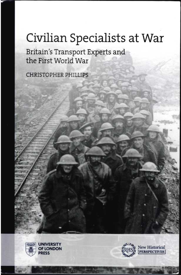 CIVILIAN SPECIALISTS AT WAR : BRITAIN'S TRANSPORT EXPERTS AND THE FIRST WORLD WAR