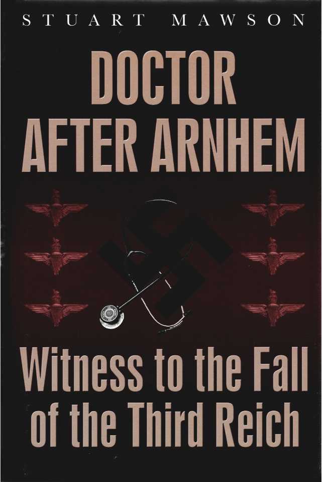 DOCTOR AFTER ARNHEM : WITNESS TO THE FALL OF THE THIRD REICH