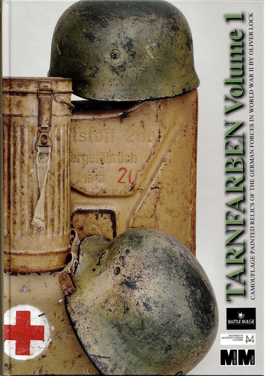 TARNFARBEN VOLUME 1: CAMOUFLAGE PAINTED RELICS OF THE GERMAN FORCES IN WORLD WAR II (SECOND EDITION)