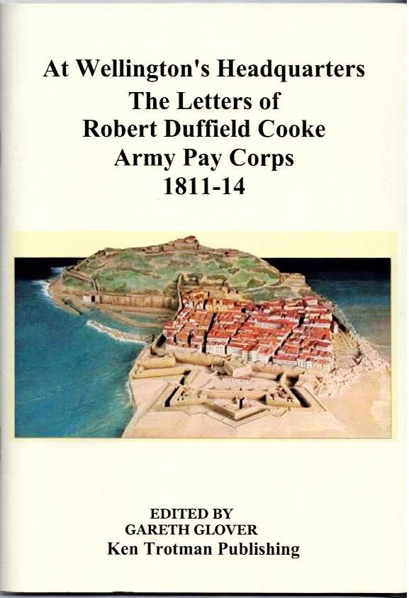 AT WELLINGTON'S HEADQUARTERS : THE LETTERS OF ROBERT DUFFIELD COOKE, ARMY PAY CORPS, 1811-14