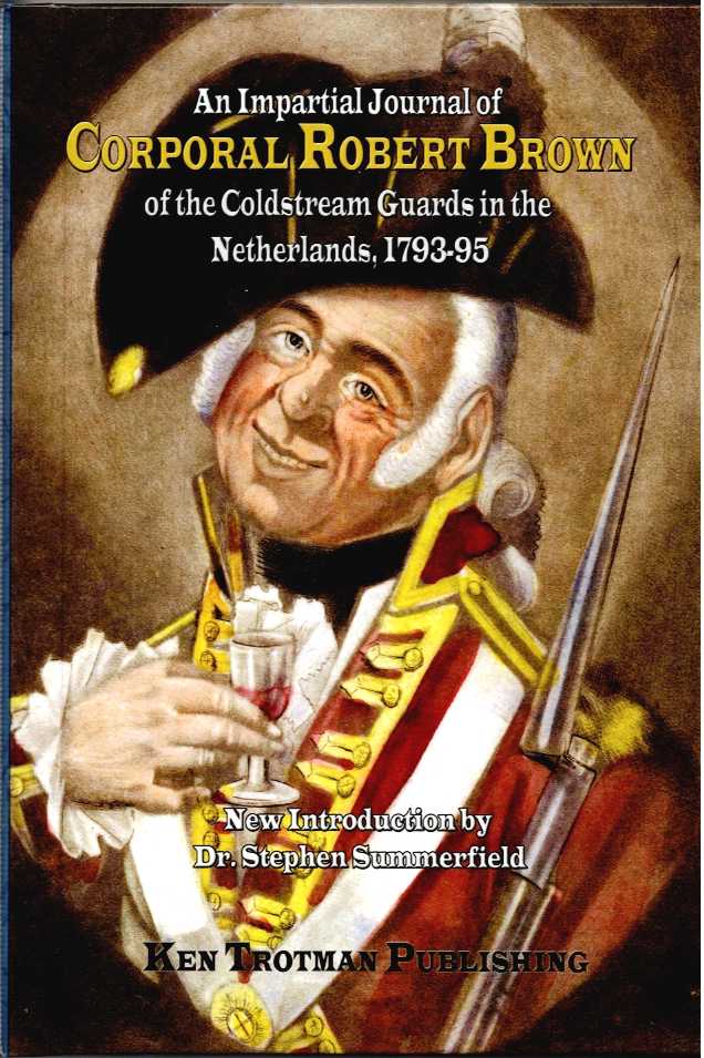 AN IMPARTIAL JOURNAL OF CORPORAL ROBERT BROWN OF THE COLDSTREAM GUARDS IN THE NETHERLANDS, 1793-95