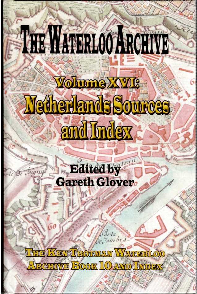 Image for THE WATERLOO ARCHIVE VOLUME XVI: NETHERLANDS SOURCES AND INDEX THE WATERLOO ARCHIVE VOLUME XVI: NETHERLANDS SOURCES AND INDEX