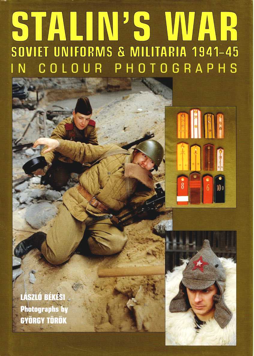 STALIN'S WAR : SOVIET UNIFORMS AND MILITARIA 1941-45