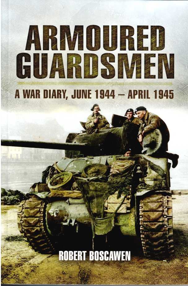 ARMOURED GUARDSMEN : A WAR DIARY JUNE 1944-APRIL 1945