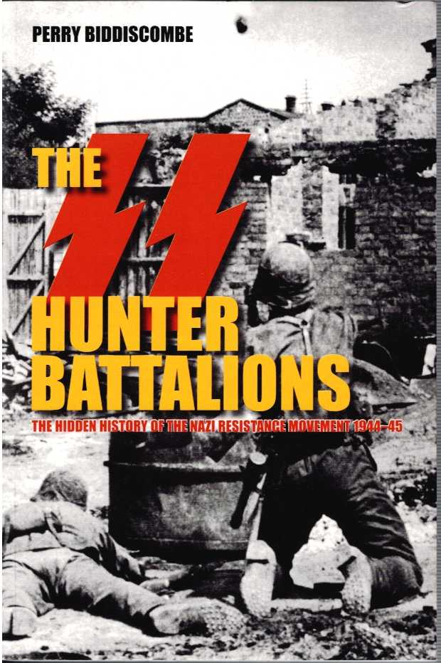 THE SS HUNTER BATTALIONS : THE HIDDEN HISTORY OF THE NAZI RESISTANCE MOVEMENT 1944-45