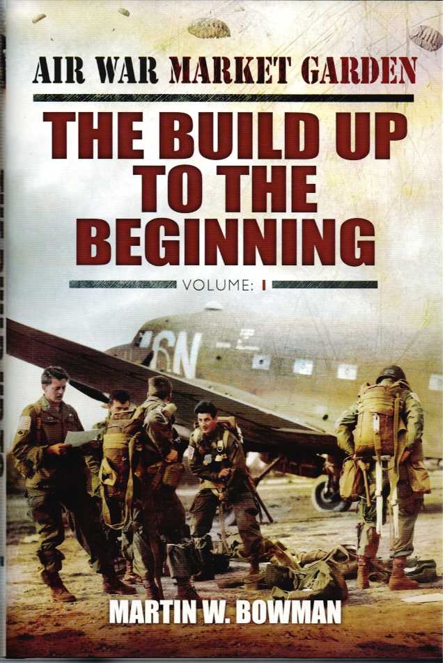AIR WAR MARKET GARDEN VOLUME ONE : THE BUILD UP TO THE BEGINNING