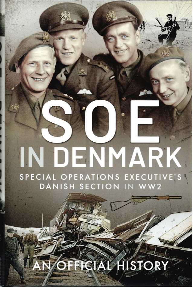 SOE IN DENMARK : SPECIAL OPERATIONS EXECUTIVE'S DANISH SECTION IN WW2 : AN OFFICIAL HISTORY