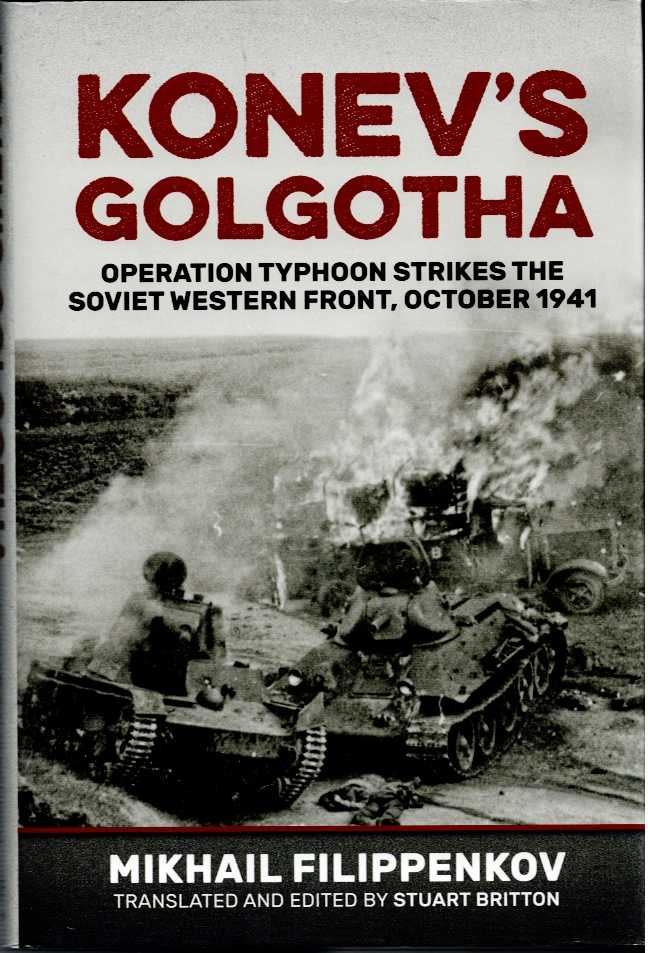 KONEV'S GOLGOTHA : OPERATION TYPHOON STRIKES THE SOVIET WESTERN FRONT, OCTOBER 1941