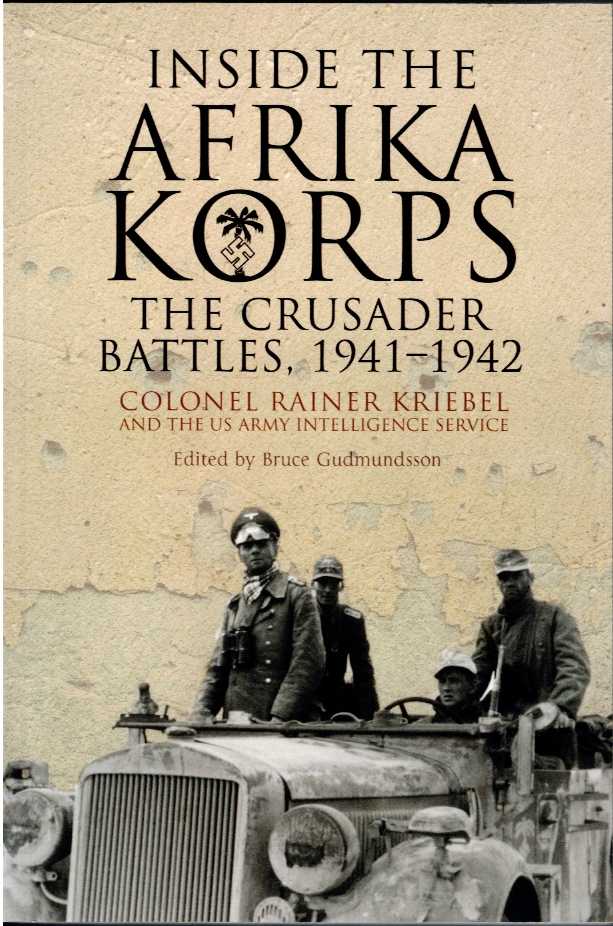INSIDE THE AFRIKAKORPS : THE CRUSADER BATTLES, 1941-1942