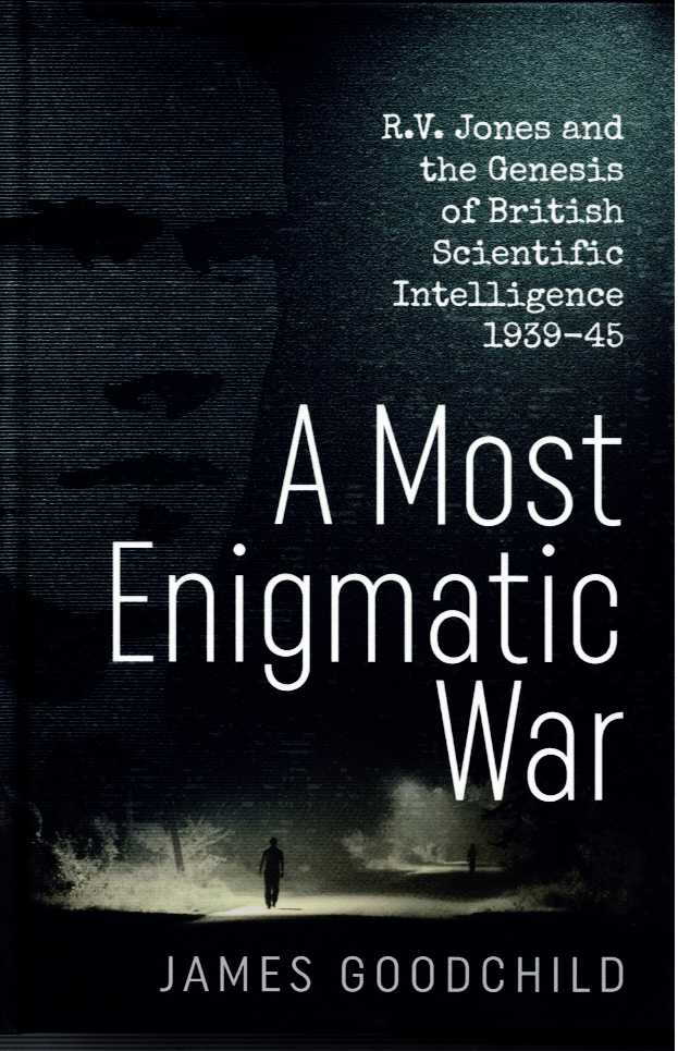 A MOST ENIGMATIC WAR : R.V. JONES AND THE GENESIS OF BRITISH SCIENTIFIC INTELLIGENCE 1939-45