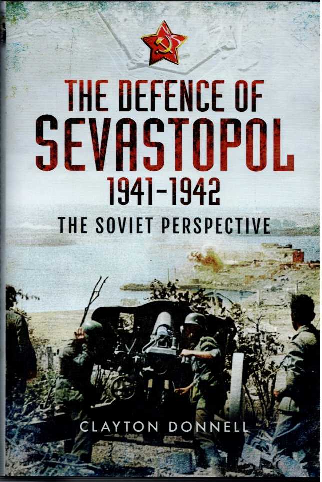 THE DEFENCE OF SEVASTOPOL 1941-1942 : THE SOVIET PERSPECTIVE