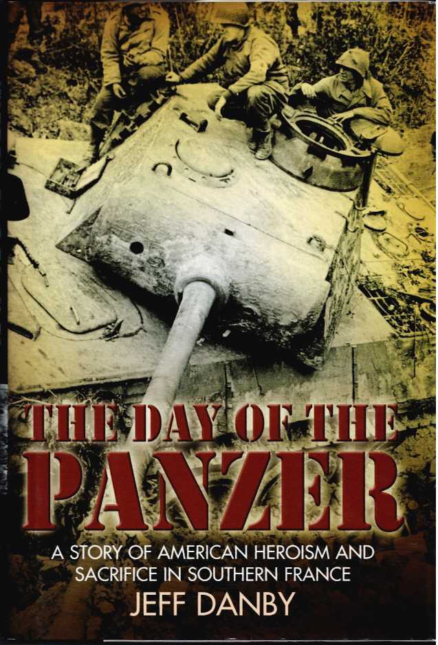 THE DAY OF THE PANZER : A STORY OF AMERICAN HEROISM AND SACRIFICE IN SOUTHERN FRANCE