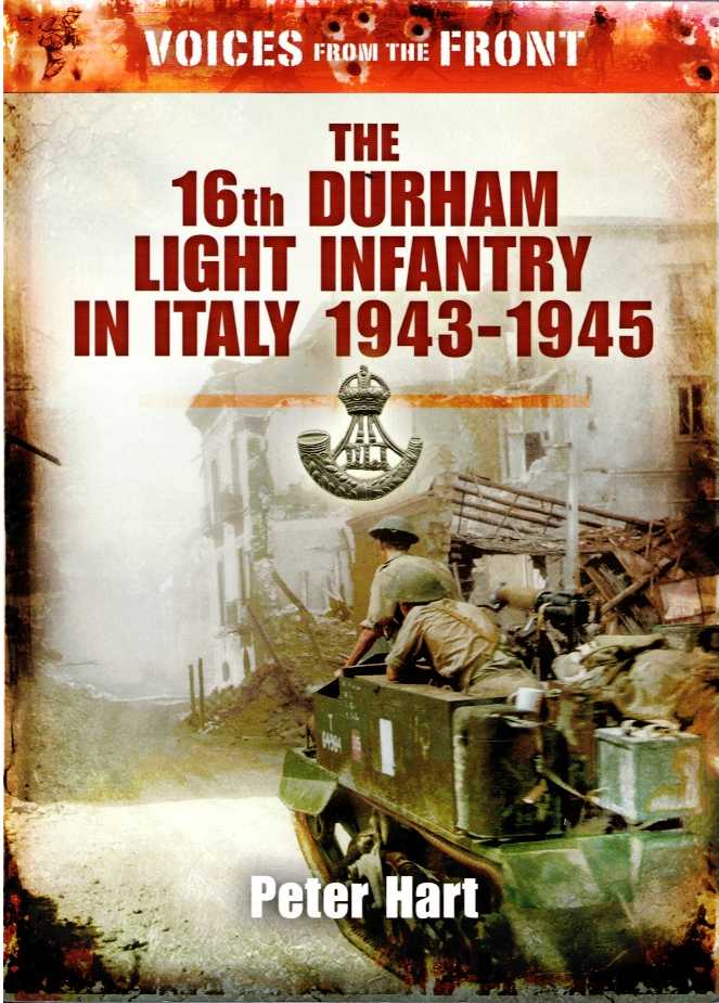 VOICES FROM THE FRONT: THE 16TH DURHAM LIGHT INFANTRY IN ITALY 1943-1945