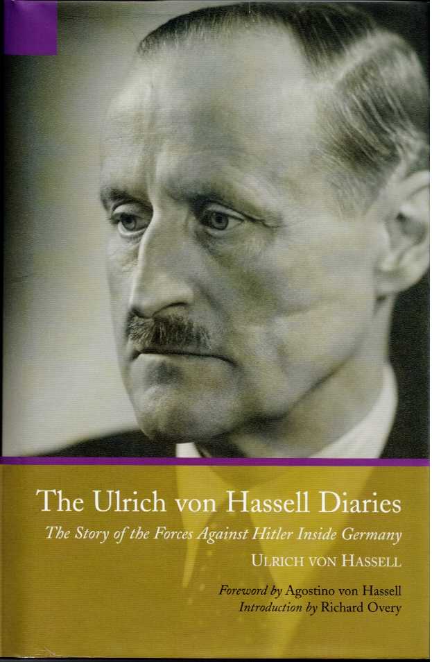 Image for THE ULRICH VON HASSELL DIARIES, 1938-1944 : THE STORY OF THE FORCES AGAINST HITLER INSIDE GERMANY THE ULRICH VON HASSELL DIARIES, 1938-1944 : THE STORY OF THE FORCES AGAINST HITLER INSIDE GERMANY