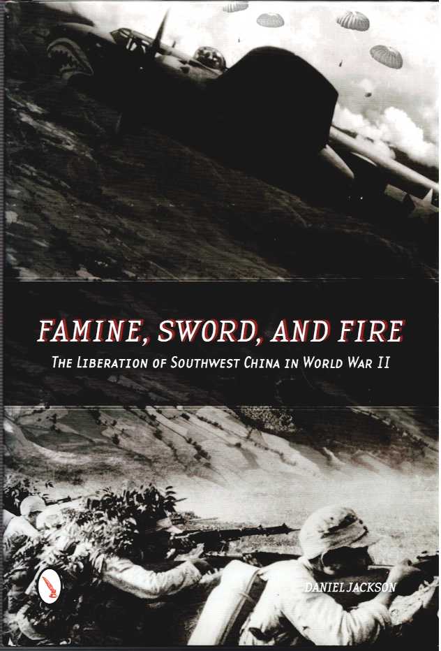 Image for FAMINE, SWORD, AND FIRE : THE LIBERATION OF SOUTHWEST CHINA IN WORLD WAR II FAMINE, SWORD, AND FIRE : THE LIBERATION OF SOUTHWEST CHINA IN WORLD WAR II
