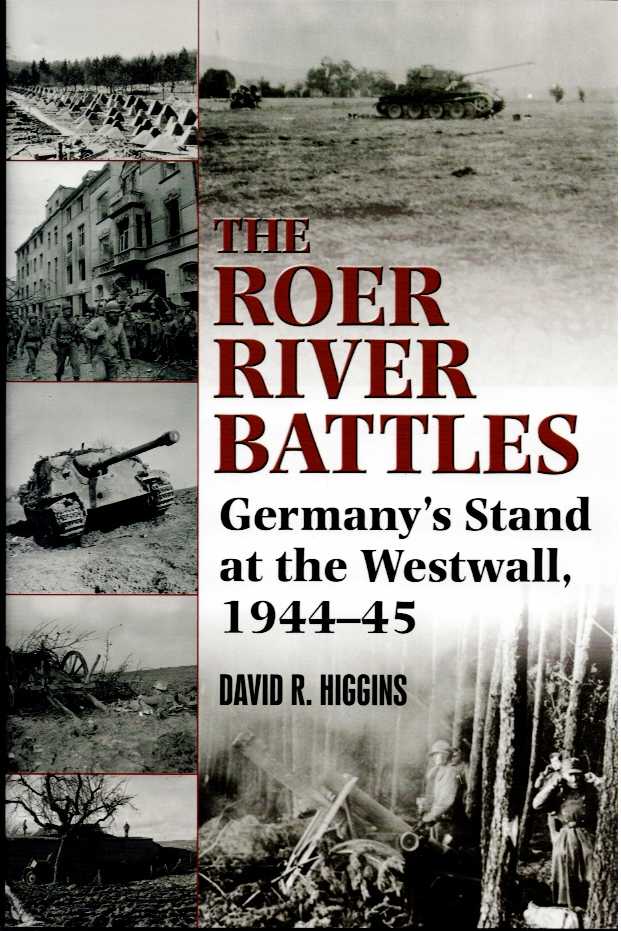 Image for THE ROER RIVER BATTLES : GERMANY'S STAND AT THE WESTWALL, 1944-45 THE ROER RIVER BATTLES : GERMANY'S STAND AT THE WESTWALL, 1944-45