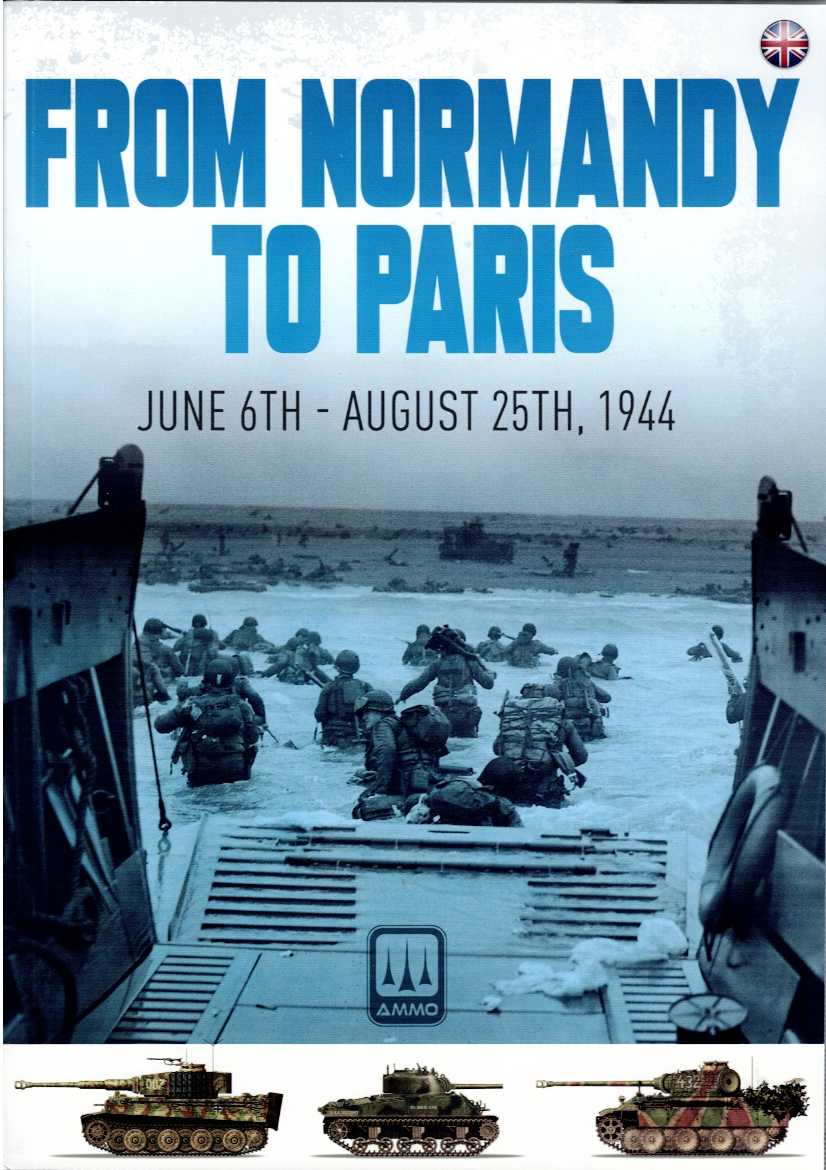 Image for FROM NORMANDY TO PARIS : JUNE 6TH - AUGUST 25TH, 1944 FROM NORMANDY TO PARIS : JUNE 6TH - AUGUST 25TH, 1944